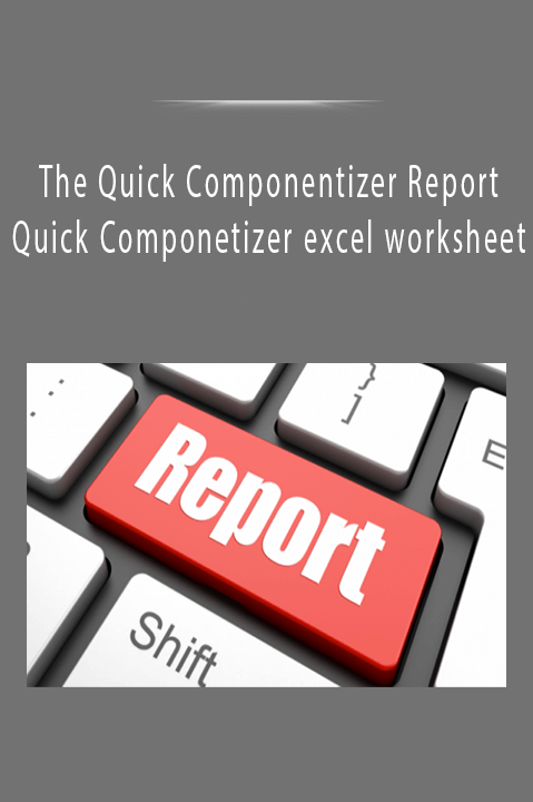 The Quick Componentizer Report & Quick Componetizer excel worksheet.