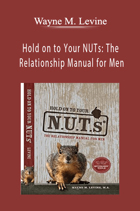 Wayne M. Levine - Hold on to Your NUTs The Relationship Manual for Men