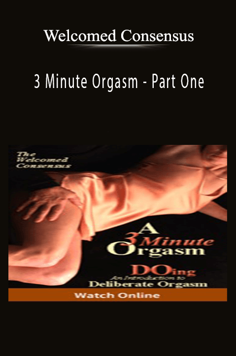 Welcomed Consensus - 3 Minute Orgasm - Part One