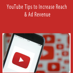 YouTube Tips to Increase Reach & Ad Revenue