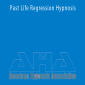 American Hypnosis Association – Past Life Regression Hypnosis