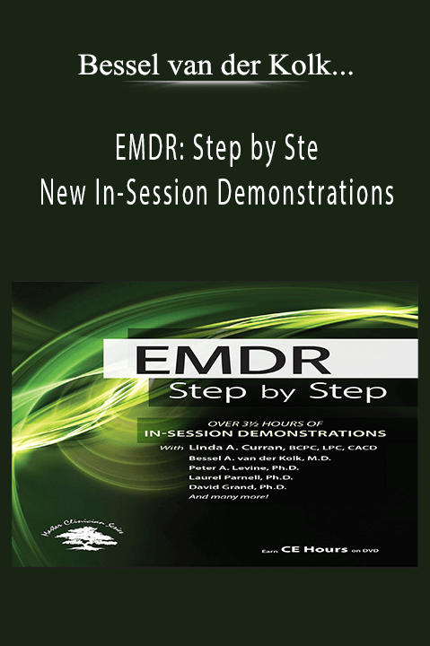 Bessel van der Kolk, Peter Levine, Robert Scaer, David Grand, Babette Rothschild, Stephen Porges, Janina Fisher, Belleruth Naparstek, .... - EMDR Step by Step New In-Session Demonstrations.