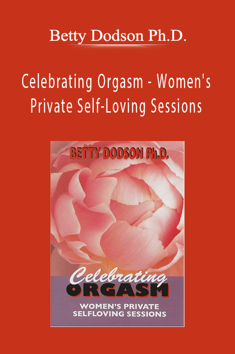 Betty Dodson Ph.D. - Celebrating Orgasm - Women's Private Self-Loving Sessions