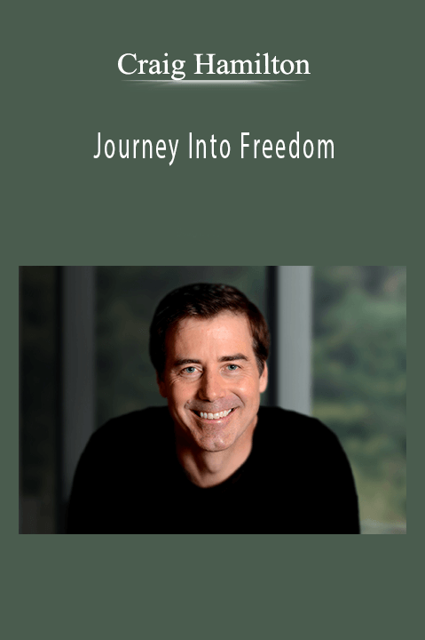 Craig Hamilton - Journey Into Freedom The Essential Meditation Course to Cultivate Awareness, Clarity and Awakening.