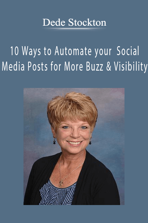 Dede Stockton - 10 Ways to Automate your Social Media Posts for More Buzz and Visibility.