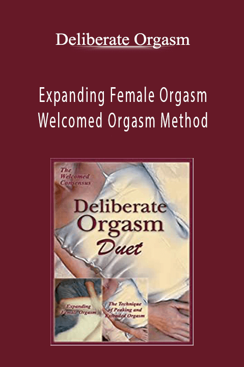Deliberate Orgasm - Expanding Female Orgasm Welcomed Orgasm Method