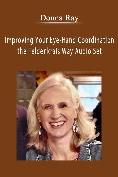 Donna Ray - Improving Your Eye-Hand Coordination the Feldenkrais Way Audio Set.