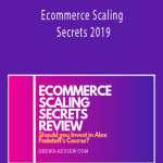 Ecommerce Scaling Secrets 2019 - Alex Fedotoff