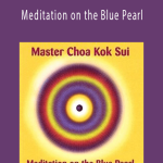 Grandmaster Choa Kok Sui – Meditation on the Blue Pearl