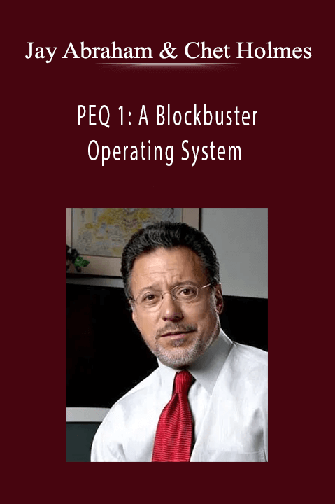 Jay Abraham and Chet Holmes - PEQ 1: A Blockbuster Operating System Jay Abraham and Chet Holmes - PEQ 1: A Blockbuster Operating System