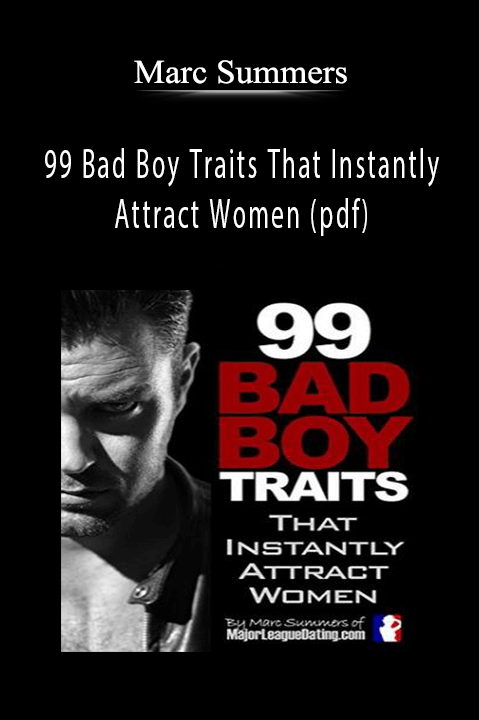 Marc Summers - 99 Bad Boy Traits That Instantly Attract Women (pdf).