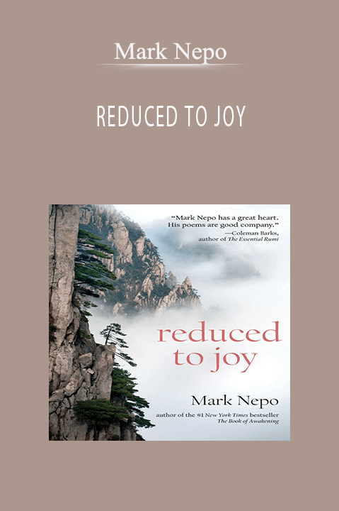 Mark Nepo – REDUCED TO JOY