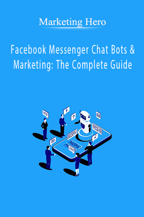 Marketing Hero – Facebook Messenger Chat Bots & Marketing: The Complete Guide