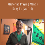 Mastering Praying Mantis Kung Fu (Vol.1-9) - Sifu Raul Ortiz.