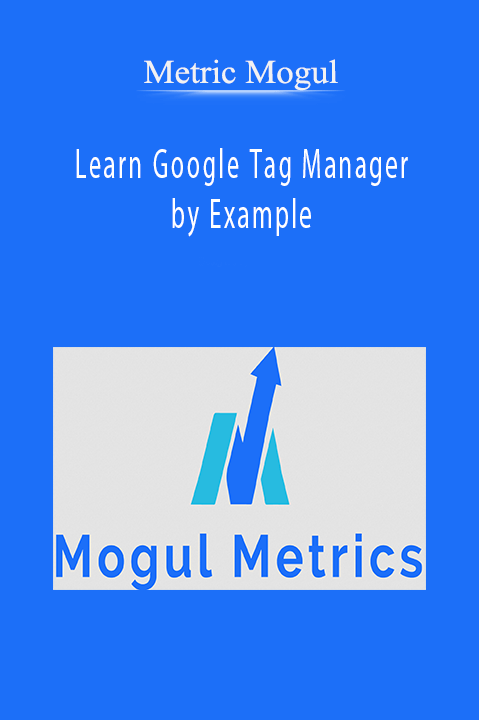 Metric Mogul - Learn Google Tag Manager by Example