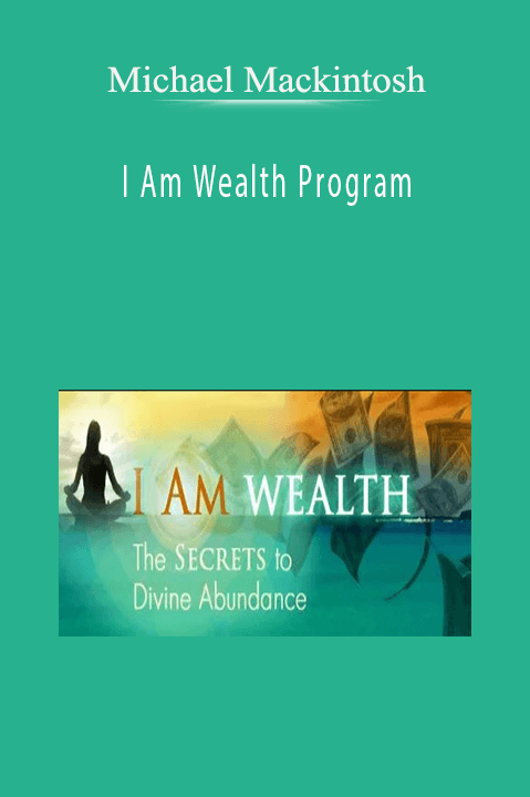 Michael Mackintosh – I Am Wealth Program