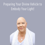 Raquel Spencer – Preparing Your Divine Vehicle to Embody Your Light!