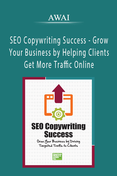 SEO Copywriting Success - Grow Your Business by Helping Clients Get More Traffic Online - AWAI