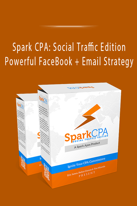 Spark CPA Social Traffic Edition - Powerful FaceBook + Email Strategy