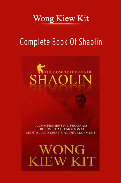 Wong Kiew Kit - Complete Book Of Shaolin Comprehensive Program for Physical, Emotional, Mental and Spiritual Development