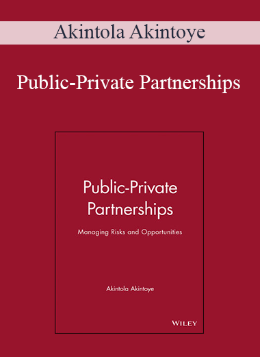 Akintola Akintoye - Public-Private Partnerships: Managing Risks and Opportunities