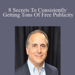 Bob Serling - 8 Secrets To Consistently Getting Tons Of Free Publicity