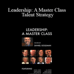 Claudio Fernández-Aráoz & Daniel Goleman - Leadership: A Master Class Talent Strategy