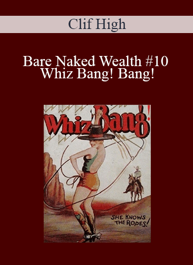 Clif High - Bare Naked Wealth #10 - Whiz Bang! Bang!