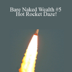 Clif High - Bare Naked Wealth #5 - Hot Rocket Daze!