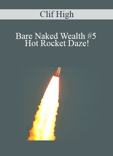 Clif High - Bare Naked Wealth #5 - Hot Rocket Daze!