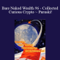 Clif High - Bare Naked Wealth #6 - Collected Curious Crypto ~ Paruski!