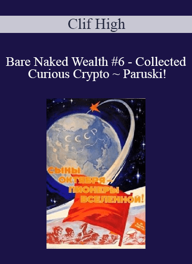 Clif High - Bare Naked Wealth #6 - Collected Curious Crypto ~ Paruski!