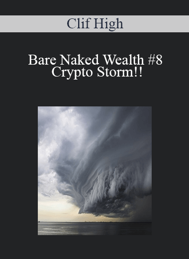 Clif High - Bare Naked Wealth #8 - Crypto Storm!!