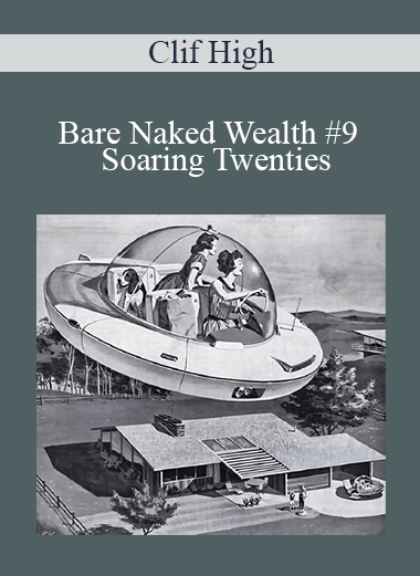 Clif High - Bare Naked Wealth #9 - Soaring Twenties