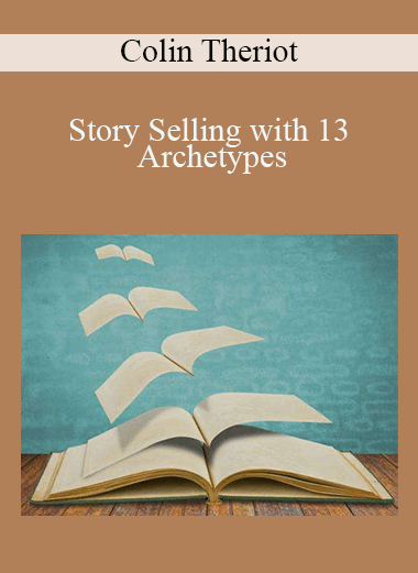 Colin Theriot - Story Selling with 13 Archetypes
