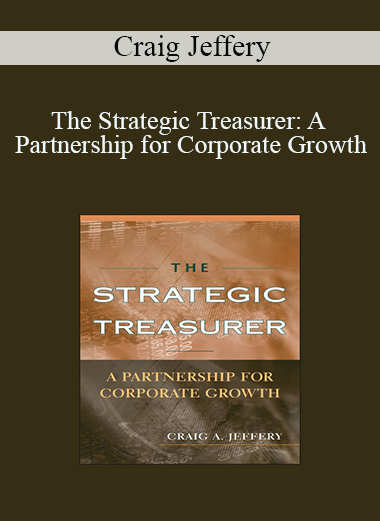 Craig Jeffery - The Strategic Treasurer: A Partnership for Corporate Growth