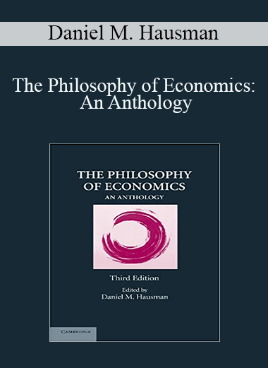 Daniel M. Hausman - The Philosophy of Economics: An Anthology