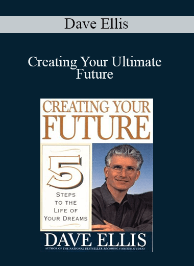 Dave Ellis - Creating Your Ultimate Future