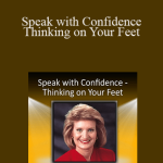 Dianna Booher - Speak with Confidence - Thinking on Your Feet