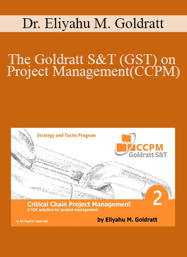Dr. Eliyahu M. Goldratt - The Goldratt S&T (GST) on Project Management(CCPM)