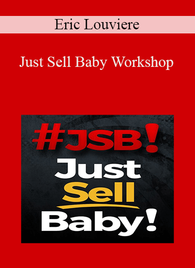 Eric Louviere - Just Sell Baby Workshop