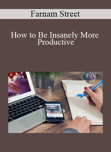 Farnam Street - How to Be Insanely More Productive