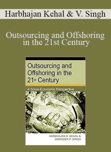 Harbhajan Kehal & Varinder Singh - Outsourcing and Offshoring in the 21st Century