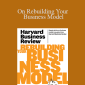 Harvard Business Review - On Rebuilding Your Business Model