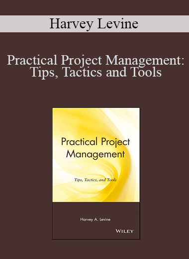 Harvey Levine - Practical Project Management: Tips