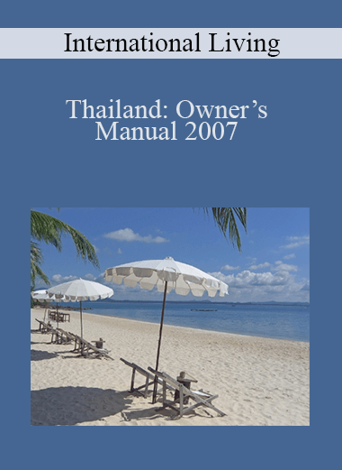 International Living - Thailand: Owner’s Manual 2007