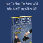Art Sobczak - How To Place The Successful Sales And Prospecting Call.