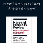 Harvard Business Review Project Management Handbook How to Launch, Lead, and Sponsor Successful Projects (HBR Handbooks)