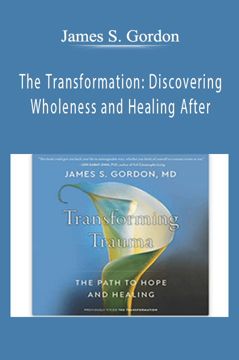James S. Gordon - The Transformation Discovering Wholeness and Healing After