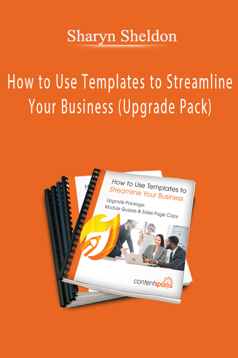 Sharyn Sheldon – How to Use Templates to Streamline Your Business (Upgrade Pack)